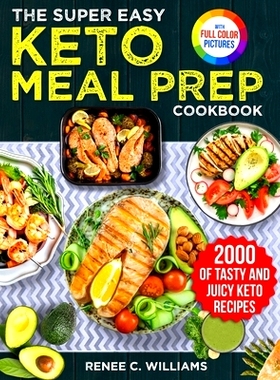 预订 The Super Easy Keto Meal Prep Cookbook: 2000 Days of Tasty and Juicy Keto Recipes with 4 Step-by-step Meal Prepping