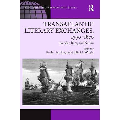 预订 Transatlantic Literary Exchanges, 1790-1870: Gender, Race, and Nation 跨大西洋文学交流 1790-1870：性别、种族与国家: