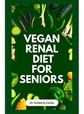 预订 Vegan Renal Diet for Seniors: Delectable Wholesome Recipes to Prevent and Manage Kidney Diseases: 9798856347790
