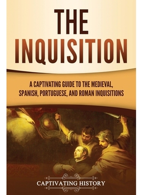 The Inquisition: A Captivating Guide to the Medieval, Spanish, Portuguese, and Roman Inquisitions: 9781637167915