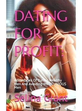 预订 Dating for Profit: Advantages Of Dating Wealthy Men And Avoiding IMPECUNIOUS Men: 9798326366634