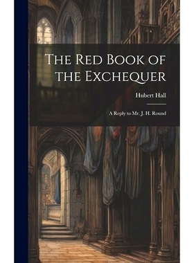 预订 The Red Book of the Exchequer: A Reply to Mr. J. H. Round: 9781019832431