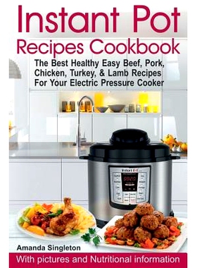 预订 Instant Pot Recipes Cookbook: The Best Healthy Easy Beef, Pork, Chicken, Turkey, & Lamb Recipes For Your Electric P