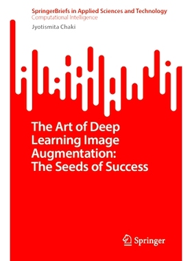 预订 The Art of Deep Learning Image Augmentation: The Seeds of Success 深度学习图像增强的艺术：成功的种子: 9789819650804