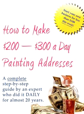 预订 How to Make $200-$300 a Day Painting Addresses: Start your own business for less than $100 this week: 9781466306394