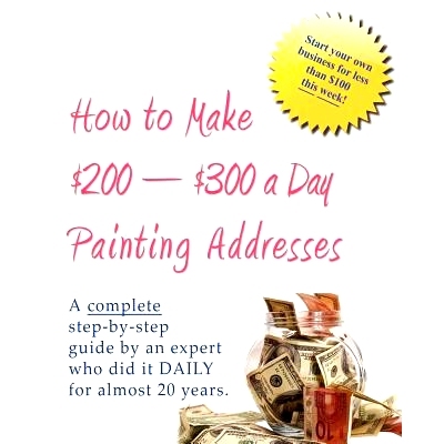 预订 How to Make $200-$300 a Day Painting Addresses: Start your own business for less than $100 this week: 9781466306394
