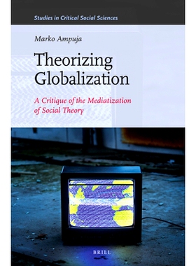 预订 Theorizing Globalization: A Critique of the Mediatization of Social Theory 理论化全球化：社会理论的传媒化批判: 9789