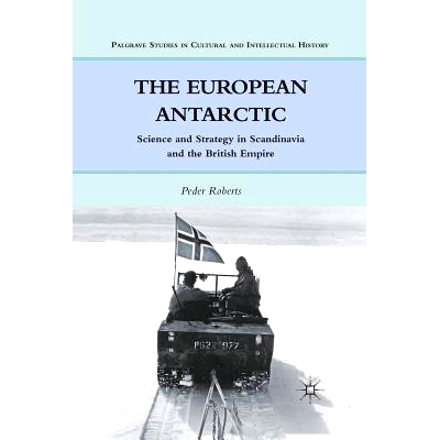 预订 The European Antarctic: Science and Strategy in Scandinavia and the British Empire: 9781349297054