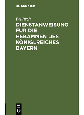 预订 Dienstanweisung für die Hebammen des Königlreiches Bayern: 9783486732320