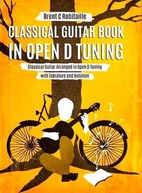 预订 Classical Guitar Book in Open D Tuning: 45 Classical Guitar Arrangements in DADF#AD Tuning with Tablature and Notes