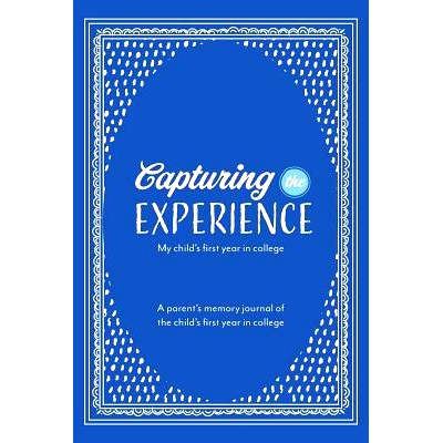 预订 Capturing the Experience My Child’s First Year in College: 9780999557570