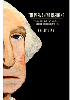 预订 The Permanent Resident: Excavations and Explorations of George Washington’s Life *居民：乔治·华盛顿生平的发掘与探