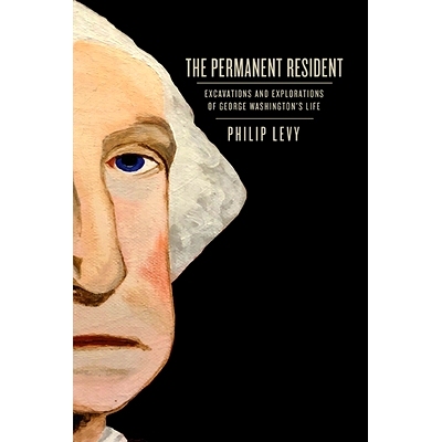 预订 The Permanent Resident: Excavations and Explorations of George Washington’s Life *居民：乔治·华盛顿生平的发掘与探