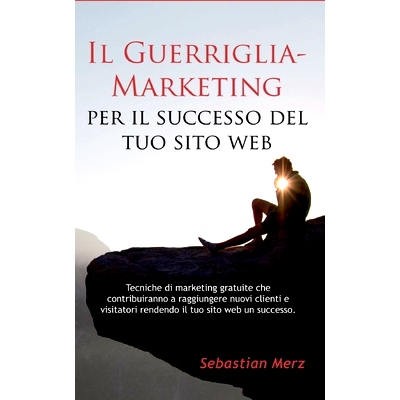 预订 Il Guerriglia-Marketing per il successo del tuo sito web: Tecniche di marketing gratuite che contribuiranno a raggi