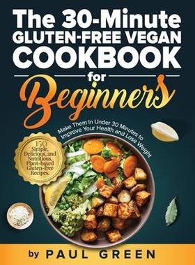 [预订]The 30-Minute Gluten-free Vegan Cookbook for Beginners: 150 Simple, Delicious, and Nutritious, Plant 9781953142429
