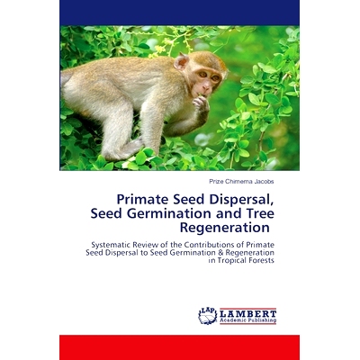 预订 Primate Seed Dispersal, Seed Germination and Tree Regeneration: 9786207654222