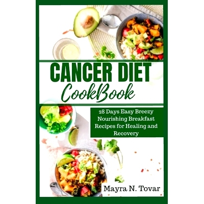预订 Cancer Diet Cookbook: 28 Days Easy Breezy Nourishing Breakfast Recipes for Healing and Recovery: 9798870940618