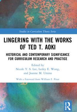 [预订]Lingering with the Works of Ted T. Aoki: Historical and Contemporary Significance for Curriculum Res 9781032154374