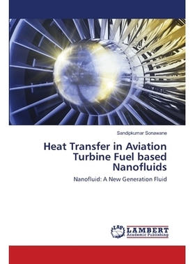 预订 Heat Transfer in Aviation Turbine Fuel based Nanofluids: Nanofluid: A New Generation Fluid 航空涡轮燃料纳米流体中的