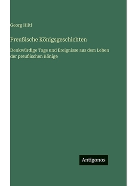 预订 Preußische Königsgeschichten: Denkwürdige Tage und Ereignisse aus dem Leben der preußischen Könige: 9783386452