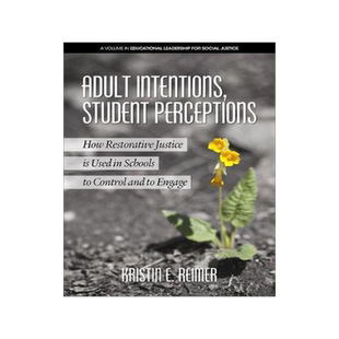 [预订]Adult Intentions, Student Perceptions: How Restorative Justice is Used in Schools to Control and to  9781641135047