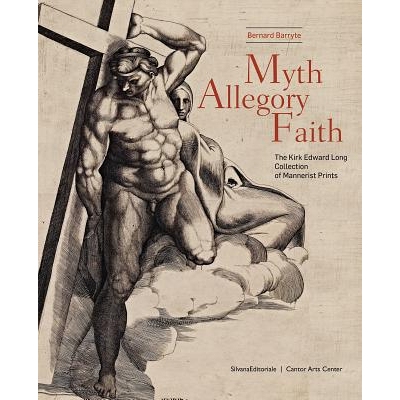 预订 Myth, Allegory, Faith: The Kirk Edward Long Collection of Mannerist Prints 神话，寓言和信念：风格主义印刷爱德华·柯