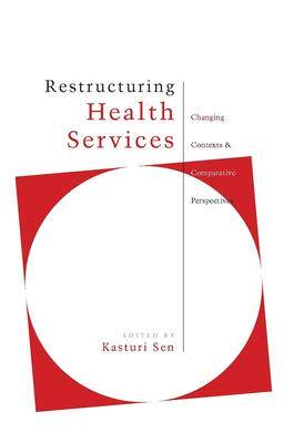 [预订]Restructuring Health Services: Changing Contexts and Comparative Perspectives 9781842772881
