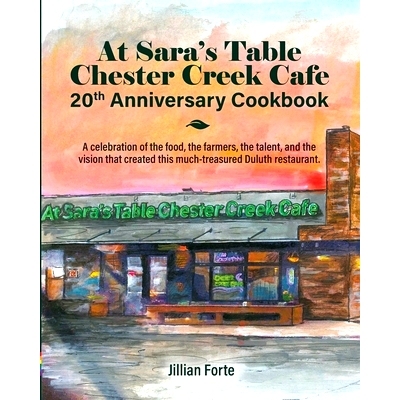 预订 At Sara’s Table Chester Creek Cafe 20th Anniversary Cookbook: A celebration of the food, the farmers, the talent a
