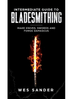 预订 Intermediate Guide to Bladesmithing: Make Knives, Swords, and Forge Damascus: 9781951035433