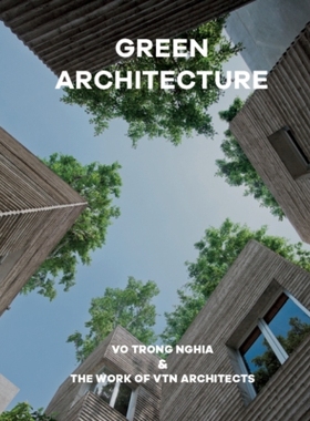 预订 Green Architecture: The work of Vo Trong Nghia | VTN Architects 绿色建筑：越南建筑师的作品: 9781946226464