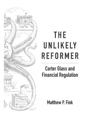 预订 The Unlikely Reformer: Carter Glass and Financial Regulation 不太可能的改革者：卡特 格拉斯与金融监管: 9781942695165