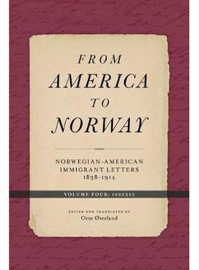 预订 From America to Norway: Norwegian-American Immigrant Letters 1838–1914, Volume IV: Indexes 从美国到挪威：挪威-美国