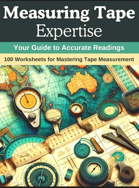 预订 Measuring Tape Expertise: Your Guide to Accurate Readings: 100 Worksheets for Mastering Tape Measurement: 979887163