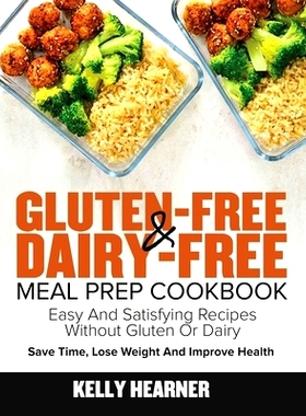 预订 Gluten-Free Dairy-Free Meal Prep Cookbook: Easy and Satisfying Recipes without Gluten or Dairy Save Time, Lose Weig