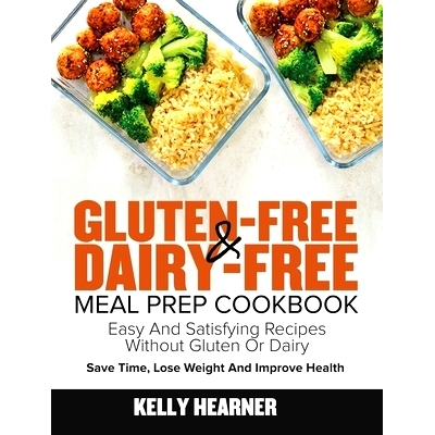 预订 Gluten-Free Dairy-Free Meal Prep Cookbook: Easy and Satisfying Recipes without Gluten or Dairy Save Time, Lose Weig