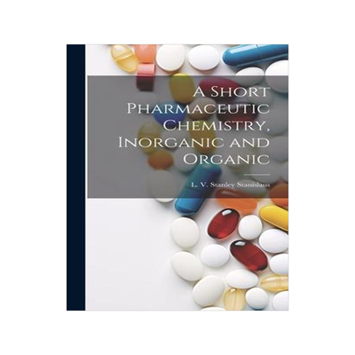 [预订]A Short Pharmaceutic Chemistry, Inorganic and Organic 9781020916588