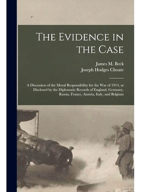 预订 The Evidence in the Case: a Discussion of the Moral Responsibility for the War of 1914, as Disclosed by the Diploma