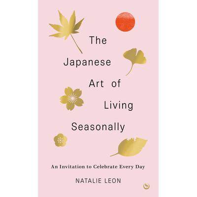 预订 The Japanese Art of Living Seasonally: An Invitation to Celebrate Every Day日本季节性生活艺术:邀请大家庆祝每*: