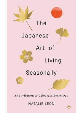预订 The Japanese Art of Living Seasonally: An Invitation to Celebrate Every Day日本季节性生活艺术：邀请大家庆祝每*: