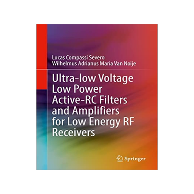 [预订]Ultra-low Voltage Low Power Active-RC Filters and Amplifiers for Low Energy RF Receivers