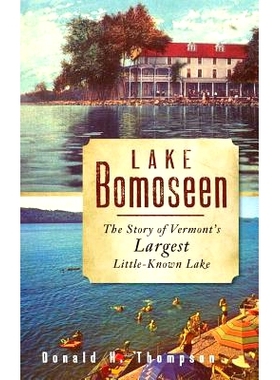 预订 Lake Bomoseen: The Story of Vermont’s Largest Little-Known Lake: 9781540219602