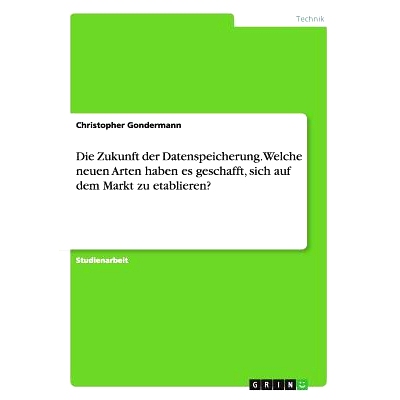 预订 Die Zukunft der Datenspeicherung. Welche neuen Arten haben es geschafft, sich auf dem Markt zu etablieren?: 9783668