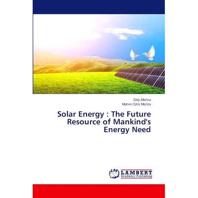 预订 Solar Energy : The Future Resource of Mankind’s Energy Need 太阳能:人类能源需求的未来资源: 9786207469482