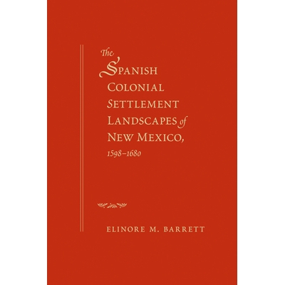 预订 Spanish Colonial Settlement Landscapes of New Mexico, 1598-1680 新墨西哥州西班牙殖民定居点景观 1598-1680: 978082635