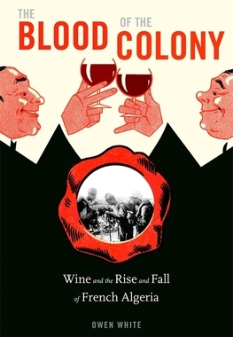 【预订】The Blood of the Colony: Wine and the Rise and Fall of French Algeri 9780674248441