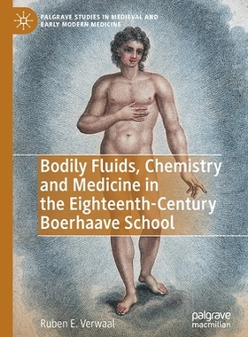 【预订】Bodily Fluids, Chemistry and Medicine in the Eighteenth-Century Boerhaave School 9783030515430