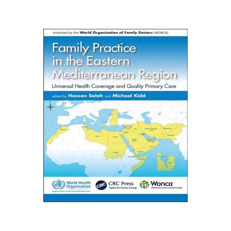 [预订]Family Practice in the Eastern Mediterranean Region: Universal Health Coverage and Quality Primary C 9781138498587