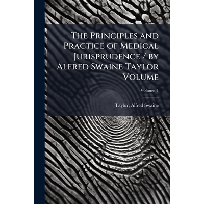 预订 The Principles and Practice of Medical Jurisprudence / by Alfred Swaine Taylor Volume 9781024145618