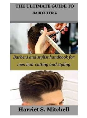 预订 The Ultimate Guide to Hair Cutting: Barbers and stylist handbook for men hair cutting and styling 剪发*指南：理