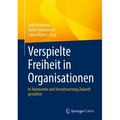 预订 Verspielte Freiheit in Organisationen: In Autonomie und Verantwortung Zukunft gestalten: 9783658486259